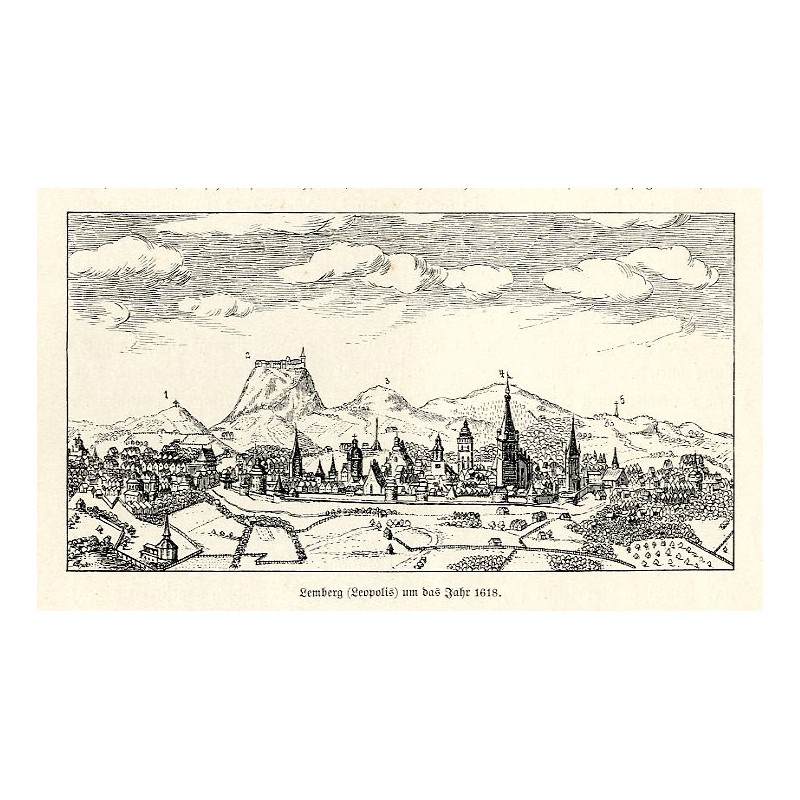 "Lemberg (Leopolis) um das Jahr 1618. / (aus dem Werk von Hierat und Hoghenberg: "Theatrum praecipuarum totius mundi urbium", vo