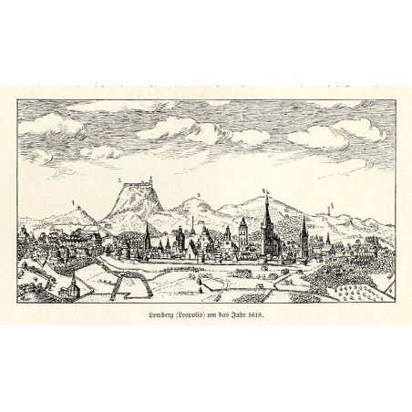 "Lemberg (Leopolis) um das Jahr 1618. / (aus dem Werk von Hierat und Hoghenberg: "Theatrum praecipuarum totius mundi urbium", vo