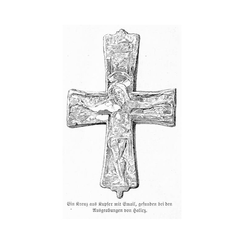 "Ein Kreuz aus Kupfer mit Email, gefunden bei den Ausgrabungen von Halicz. / nach dem Original im Stauropigianeischen Institut [