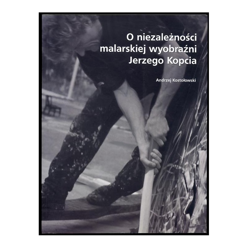 O niezależności malarskiej wyobraźni Jerzego Kopcia  On the independence of Jerzy Kopeć's pictorial imagination