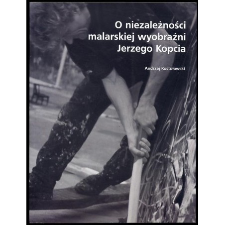 O niezależności malarskiej wyobraźni Jerzego Kopcia  On the independence of Jerzy Kopeć's pictorial imagination