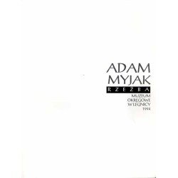 Adam Myjak. Rzeźba. Muzeum Okręgowe w Legnicy 1994