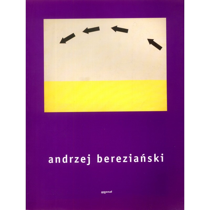 Andrzej Bereziański. Galeria Miejska Arsenał Poznań 2003