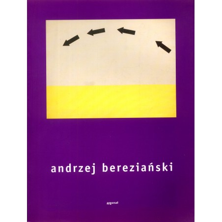 Andrzej Bereziański. Galeria Miejska Arsenał Poznań 2003