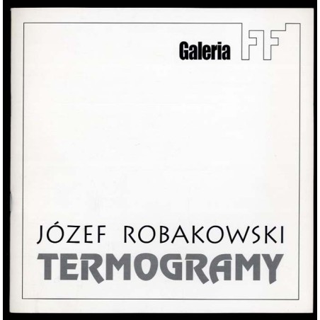 Józef Robakowski. Termogramy. Galeria FF / TermogramyThermograms. 7-28 IV 2000