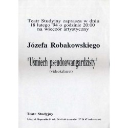 Teatr Studyjny zaprasza w dniu 18 lutego '94 o godzinie 20:00 na wieczór artystyczny Józefa Robakowskiego "Uśmiech pseudoawangar