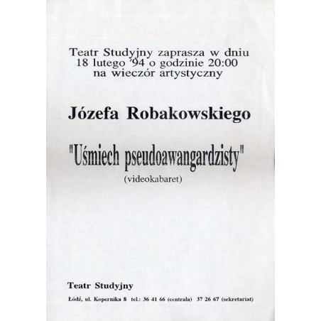 Teatr Studyjny zaprasza w dniu 18 lutego '94 o godzinie 20:00 na wieczór artystyczny Józefa Robakowskiego "Uśmiech pseudoawangar