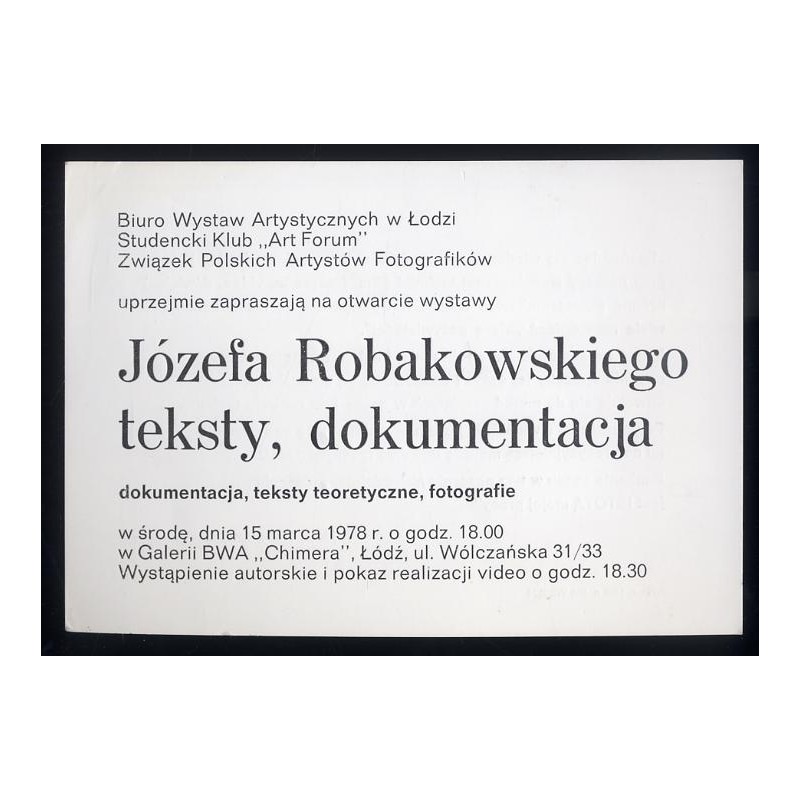 Biuro Wystaw Artystycznych w Łodzi, Studencki Klub "Art Forum", Związek Polskich Artystów Fotografików uprzejmie zapraszają na o