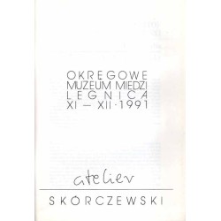 Atelier Skórczewski. Okręgowe Muzeum Miedzi, Legnica, XI-XII 1991