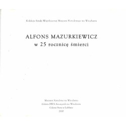 Alfons Mazurkiewicz w 25 rocznicę śmierci. [BWA Awangarda, Wrocław, październik - listopad 2000, BWA Lublin, Galeria Stara, marz