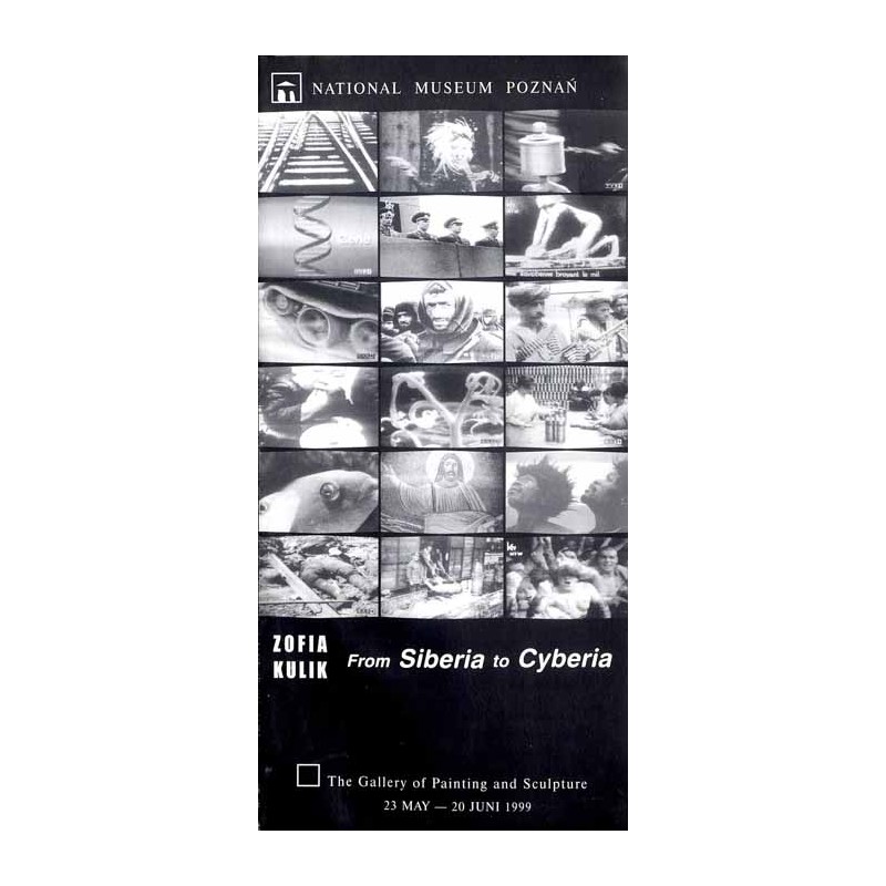 Zofia Kulik. From Siberia to Cyberia. National Museum Poznań. The Gallery of Painting and Sculpture 23 May-20 Juni 1999