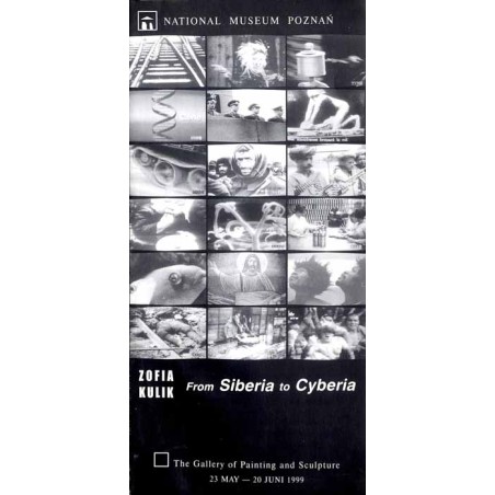 Zofia Kulik. From Siberia to Cyberia. National Museum Poznań. The Gallery of Painting and Sculpture 23 May-20 Juni 1999