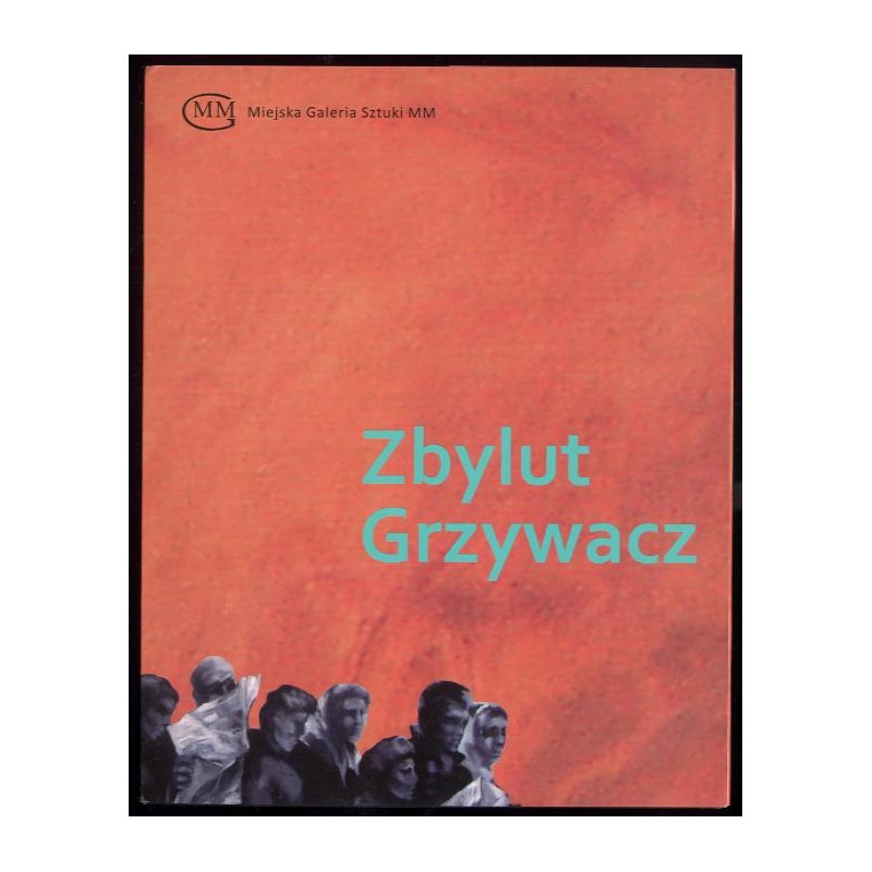 Zbylut Grzywacz Miejska Galeria Sztuki MM, 1-29 czerwca 2015