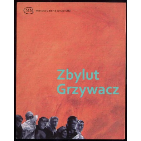 Zbylut Grzywacz Miejska Galeria Sztuki MM, 1-29 czerwca 2015