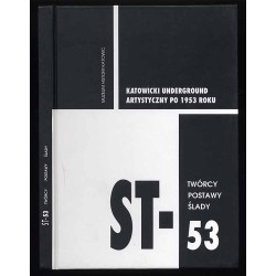 ST-53. Twórcy, postawy, ślady. Katowicki underground artystyczny po 1953 roku
