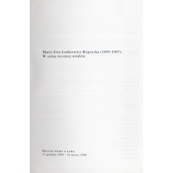 Maria Ewa Łunkiewicz-Rogoyska (1895-1967). W setną rocznicę urodzin. Muzeum Sztuki w Łodzi 13 grudnia 1995 - 24 marca 1996