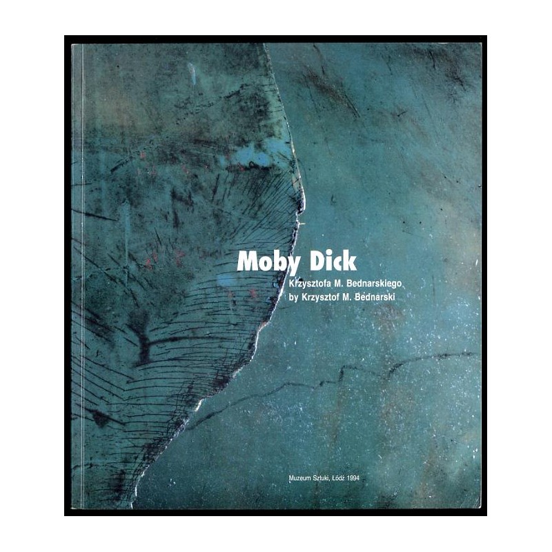 Moby Dick Krzysztofa M. Bednarskiego. Muzeum Sztuki, Łódź 1994