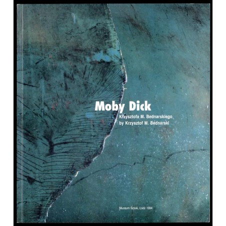 Moby Dick Krzysztofa M. Bednarskiego. Muzeum Sztuki, Łódź 1994