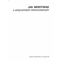Jan Berdyszak. O antynomiach równoczesnych. Muzeum w Zielonej Górze, maj-sierpień 1997