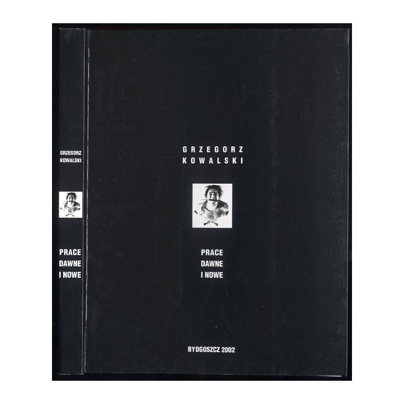 Grzegorz Kowalski. Prace dawne i nowe. [Katalog wydany z okazji wystawy w Muzeum im. Leona Wyczółkowskiego w Bydgoszczy (8 IV-17