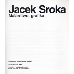 Jacek Sroka. Malarstwo, grafika. Państwowa Galeria Sztuki w Łodzi - Kwiecień, maj 1995. Ośrodek Propagandy Sztuki Łódź, park im.
