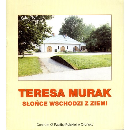 Teresa Murak. Słońce wschodzi z Ziemi. Orońsko 1995