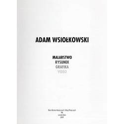 Adam Wsiołkowski. Malarstwo, rysunek, grafika, video. Biuro Wystaw Artystycznych i Usług Plastycznych w Pile, czerwiec - lipiec