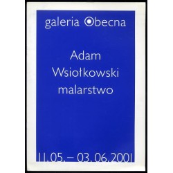 Adam Wsiołkowski. Malarstwo. Galeria Obecna 11.05.-03.06.2001