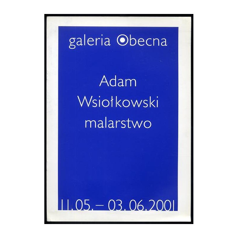 Adam Wsiołkowski. Malarstwo. Galeria Obecna 11.05.-03.06.2001