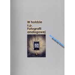 Andrzej Różycki. W hołdzie ś.p. Fotografii analogowej