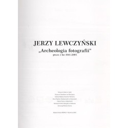 Jerzy Lewczyński "Archeologia fotografii" prace z lat 1941-2005