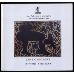 Jan Dobkowski. Malarstwo. Wystawa [...] 18 stycznia - 6 luty 2000 r. Salon Sztuki Współczesnej Domu Aukcyjnego Rempex, Warszawa