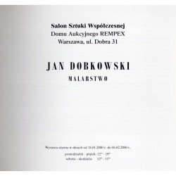 Jan Dobkowski. Malarstwo. Wystawa [...] 18 stycznia - 6 luty 2000 r. Salon Sztuki Współczesnej Domu Aukcyjnego Rempex, Warszawa