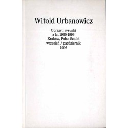 Witold Urbanowicz. Obrazy i rysunki z lat 1960-1996. Kraków, Pałac Sztuki, wrzesień/październik 1996