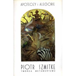 Piotr Szmitke twórca metaweryzmu. Apoteozy i alegorie