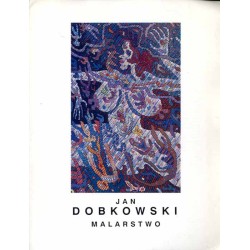 Jan Dobkowski. Malarstwo. Arsenał Galeria Miejska BWA Poznań styczeń 1993