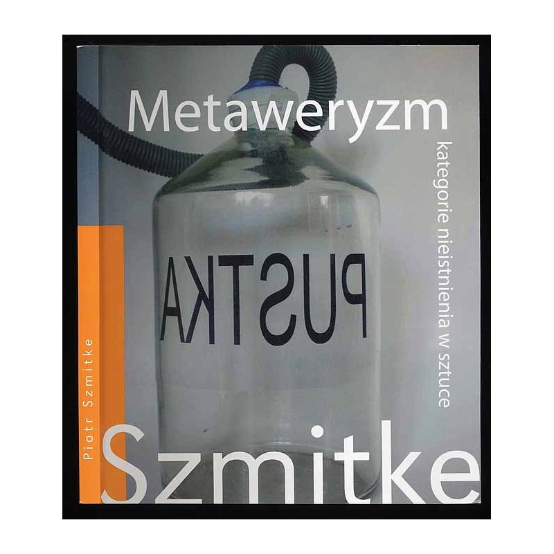 Piotr Szmitke. Metaweryzm. Kategorie nieistnienia w sztuce
