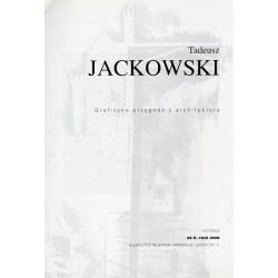 Tadeusz Jackowski. Graficzne przygody z architekturą. Wystawa 28 II - 14 III 2000 Galeria pod Rejentem, Kraków, ul. Józefitów 11