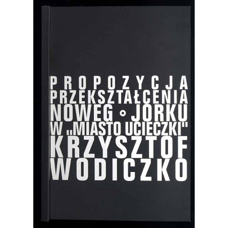 Krzysztof Wodiczko. Propozycja przekształcenia Nowego Jorku w "Miasto Ucieczki"