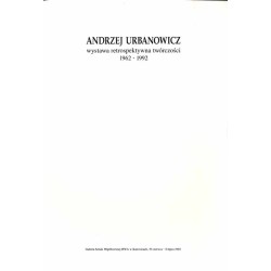 Andrzej Urbanowicz. Wystawa retrospektywna twórczości 1962-1992. Galeria Sztuki Współczesnej BWA w Katowicach, 19 czerwca - 31 l