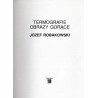 Józef Robakowski. Termografie. Gorące Obrazy. Galeria Stara BWA Lublin / Listopad-Grudzień 1999