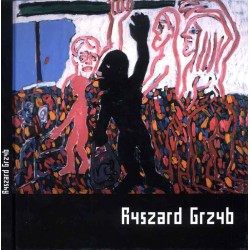 Ryszard Grzyb. Dziki lud sądzi, że nie ma życia bez wojny. Muzeum Śląskie Katowice 2006 / Wystawa malarstwa Ryszarda Grzyba w Mu