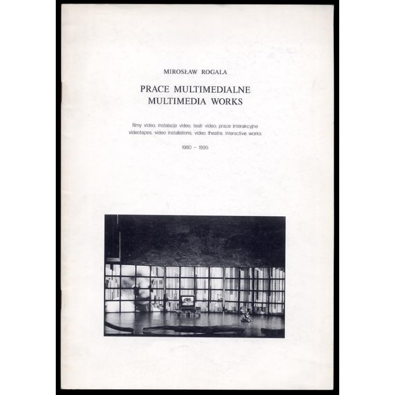 Mirosław Rogala. Prace multimedialne  Multimedia works. Galeria Arsenał, Białystok
