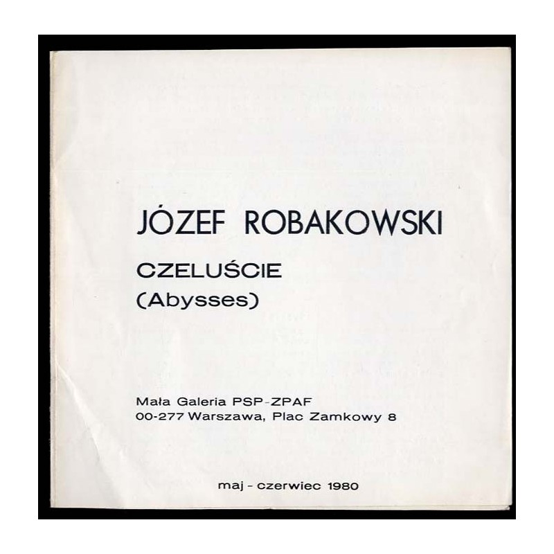 Józef Robakowski. Czeluście (Abysses). Mała Galeria PSP-ZPAF, 00-277 Warszawa, Plac Zamkowy 8, maj - czerwiec 1980