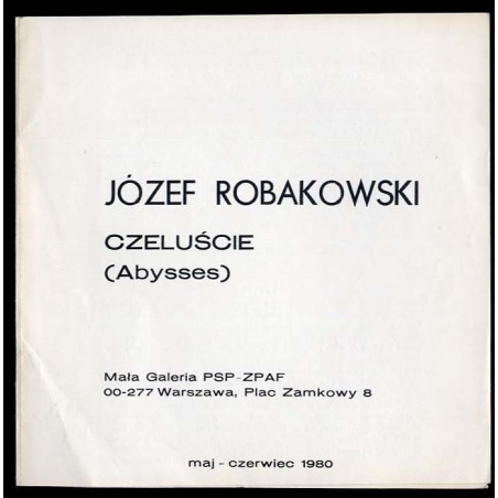 Józef Robakowski. Czeluście (Abysses). Mała Galeria PSP-ZPAF, 00-277 Warszawa, Plac Zamkowy 8, maj - czerwiec 1980