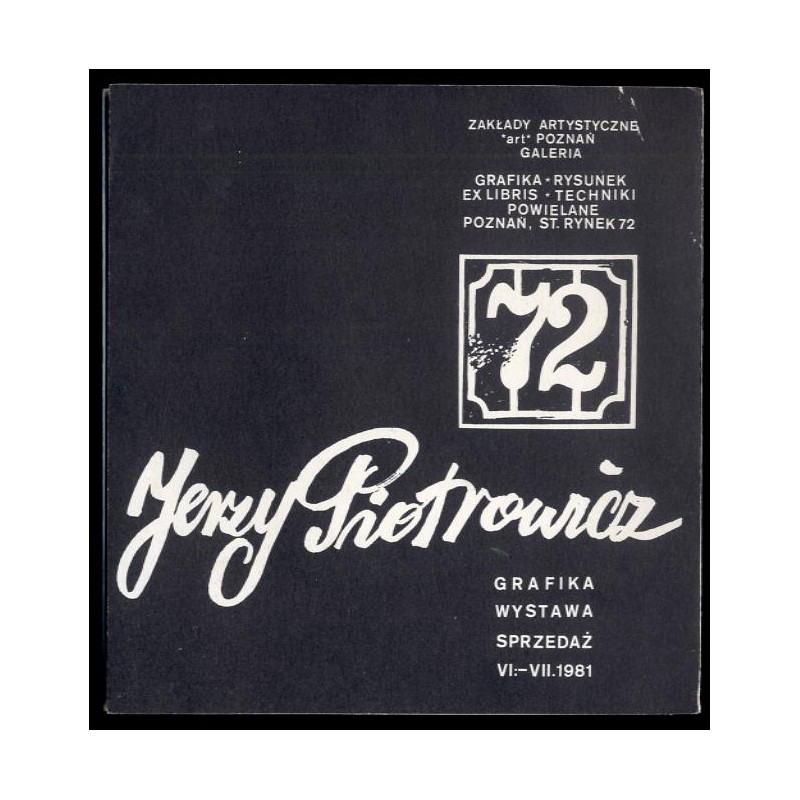 Jerzy Piotrowicz. Grafika, wystawa, sprzedaż VI-VII 1981. Zakłady Artystyczne "art" Poznań Galeria. Grafika-Rysunek, Ex libris-T