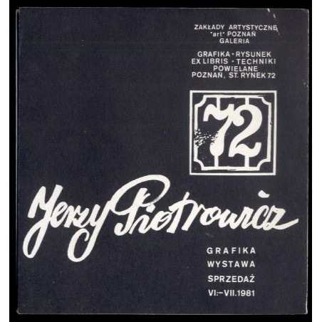 Jerzy Piotrowicz. Grafika, wystawa, sprzedaż VI-VII 1981. Zakłady Artystyczne "art" Poznań Galeria. Grafika-Rysunek, Ex libris-T