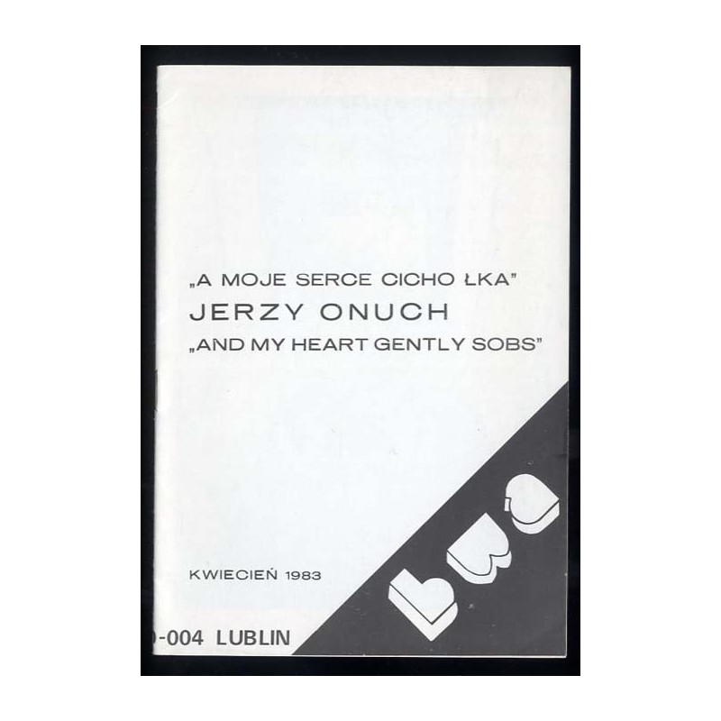 Jerzy Onuch. "A moje serce cicho łka". "And my heart gently sobs". Galeria BWA Lublin, ul. Narutowicza 4, kwiecień 1983