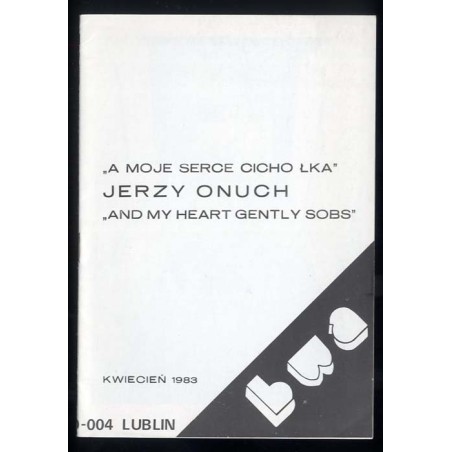 Jerzy Onuch. "A moje serce cicho łka". "And my heart gently sobs". Galeria BWA Lublin, ul. Narutowicza 4, kwiecień 1983