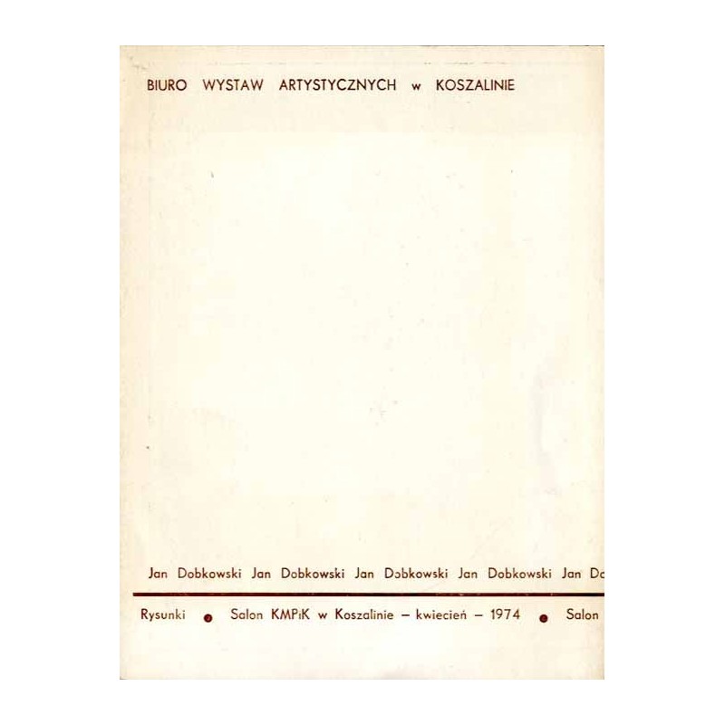 Jan Dobkowski. Rysunki. Salon KMPiK w Koszalinie - kwiecień - 1974. Salon KMPiK w Słupsku - maj - 1974. Biuro Wystaw Artystyczny
